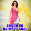 Savan Ke Kariya Badal